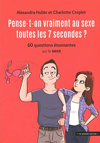 Pense-t-on vraiment au sexe toutes les 7 secondes ? : 60 questions étonnantes sur le sexe Pense-t-on vraiment au sexe toutes les 7 secondes ? : 60 questions étonnantes sur le sexe