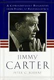 Jimmy Carter: A Comprehensive Biography from Plains to Post-Presidency by 