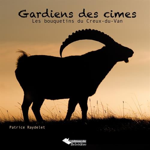 Download Gardiens des Cimes les Bouquetins du Creux de Van Download Gardiens des Cimes les Bouquetins du Creux de Van