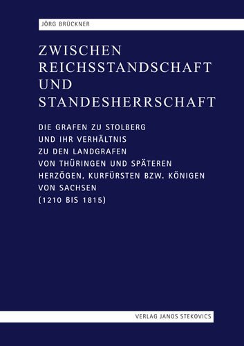 Zwischen Reichsstandschaft und Standesherrschaft: Die Grafen zu Stolberg und ihr Verhältnis zu den Landgrafen von Thüringen und späteren Herzögen, Kurfürsten bzw. Königen von Sachsen (1210 bis 1815)