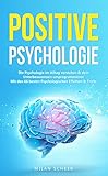 Positive Psychologie: Die Psychologie im Alltag verstehen & dein Unterbewusstsein umprogrammieren mit den besten 66 Psychologischen Effekten & Tricks by Milan Scheer