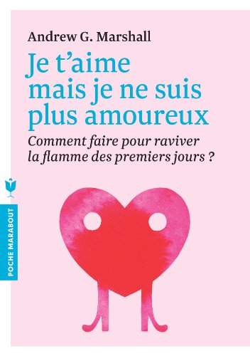 Télécharger Je t'aime mais je ne suis plus amoureux: Comment faire pour raviver la flamme des premiers jours ? Livre eBook France