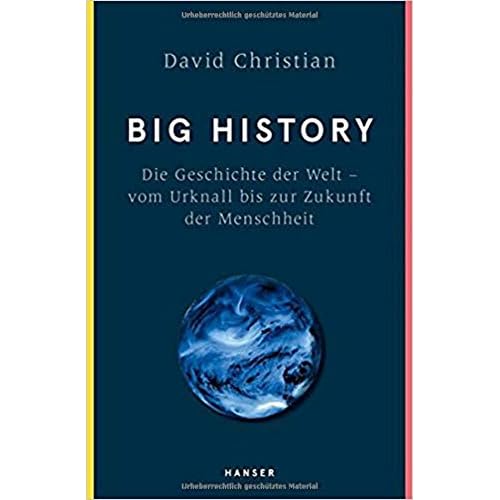 Big History: Die Geschichte der Welt - vom Urknall bis zur Zukunft der Menschheit Big History: Die Geschichte der Welt - vom Urknall bis zur Zukunft der Menschheit