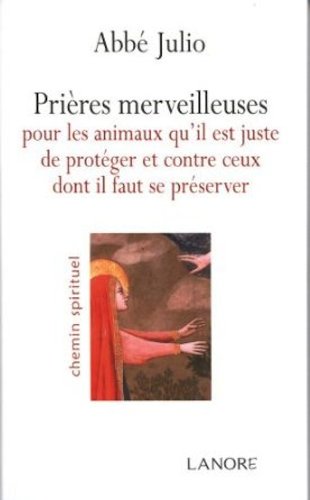 Download Prières merveilleuses pour les animaux qu'il est juste de protéger et contre ceux dont il faut se préserver
