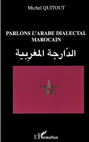 PARLONS L'ARABE DIALECTAL MAROCAIN PARLONS L'ARABE DIALECTAL MAROCAIN