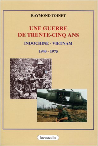 Une guerre de trente-cinq ans: Indochine, Vietnam, 1940-1975 francais Une guerre de trente-cinq ans: Indochine, Vietnam, 1940-1975 francais