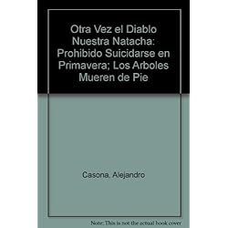 Otra Vez el Diablo Nuestra Natacha: Prohibido Suicidarse en Primavera; Los Arboles Mueren de Pie (Spanish Edition) by Alejandro Casona