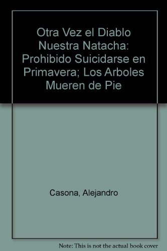 Otra Vez el Diablo Nuestra Natacha: Prohibido Suicidarse en Primavera; Los Arboles Mueren de Pie (Spanish Edition) by Alejandro Casona