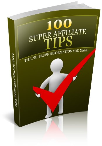 Affiliate Marketing 100 Super Affiliate Tips