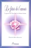 Le futur de l'amour - Le pouvoir de l'âme dans les relations intimes