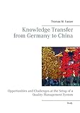 Knowledge Transfer from Germany to China: Opportunities and Challenges at the Setup of a Quality Management System by Thomas M. Fasser