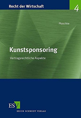 Kunstsponsoring: Vertragsrechtliche Aspekte (Recht der Wirtschaft, Band 4)