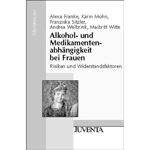 [PDF] Alkohol- und Medikamentenabhángigkeit bei Frauen: Risiken und Widerstandsfaktoren (Juventa Materialien) KOSTENLOS DOWNLOAD