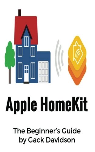 Preisvergleich Produktbild Apple Homekit: The Beginner's Guide