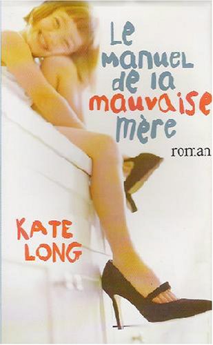 Le manuel de la mauvaise mère