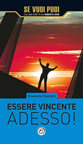 Essere vincente adesso! (Se vuoi puoi) Essere vincente adesso! (Se vuoi puoi)