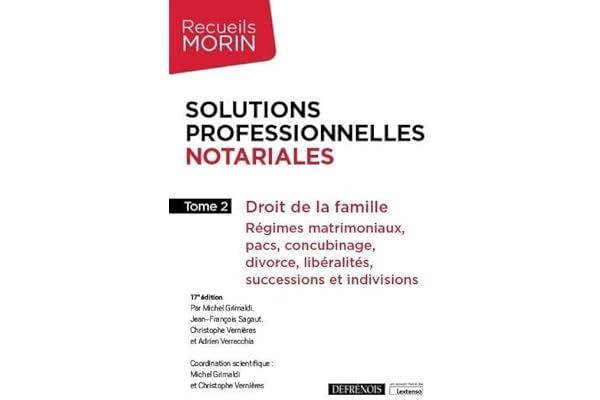 Solutions professionnelles notariales: Droit de la famille : Régimes matrimoniaux, pacs, concubinage, divorce, libéralités, successions et indivisions (2021) (Tome 2)