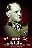 Sepp Dietrich: Kommandeur der Leibstandarte SS Adolf Hitler und seine Männer by