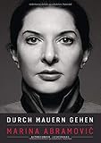 Durch Mauern gehen: Autobiografie by Marina Abramović, Charlotte Breuer