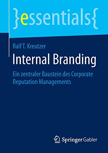Internal Branding: Ein zentraler Baustein des Corporate Reputation Managements (essentials)