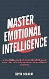  Master Emotional Intelligence: A Practical Guide to understand your own Feelings and others for Personal Growth (English Edition)