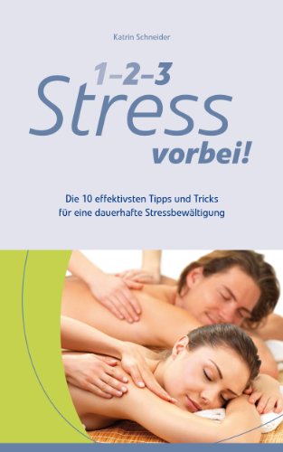 Download 1-2-3 Stress vorbei! - Die 10 effektivsten Tipps und Tricks für eine dauerhafte Stressbewältigung Download 1-2-3 Stress vorbei! - Die 10 effektivsten Tipps und Tricks für eine dauerhafte Stressbewältigung
