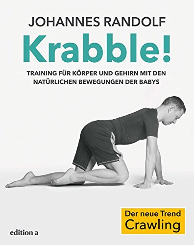 Download Krabble!: Training für Körper und Gehirn mit den natürlichen Bewegungen der Babys Download Krabble!: Training für Körper und Gehirn mit den natürlichen Bewegungen der Babys
