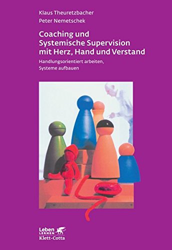 Download Coaching und Systemische Supervision mit Herz, Hand und Verstand: Handlungsorientiert arbeiten, Systeme aufbauen (Leben lernen) Download Coaching und Systemische Supervision mit Herz, Hand und Verstand: Handlungsorientiert arbeiten, Systeme aufbauen (Leben lernen)
