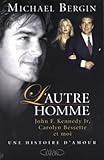 L'Autre homme : John F. Kennedy Jr, Carolyn Bessette et moi, une histoire d'amour