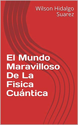El Mundo Maravilloso De La Fisica Cuántica