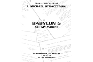 Babylon 5 All My Words Volume 8: No Surrender, No Retreat through In the Beginning