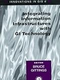 Image de Integrating Information Infrastrutures with GI Technology (Innovations in GIS)