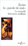 Image de Écrire la «parole de nuit»: La nouvelle littérature antillaise