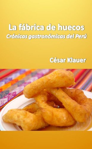La Fábrica de Huecos. Crónicas gastronómicas del Përú.