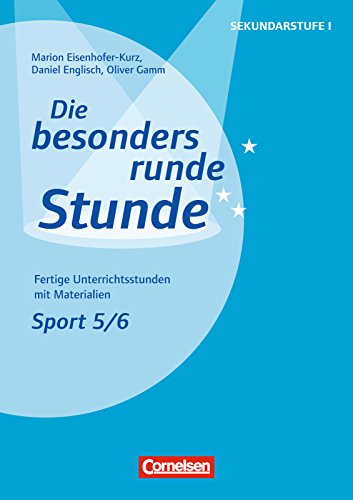 Download Die besonders runde Stunde: Sport Kl. 5/6: Fertige Unterrichtsstunden mit Materialien (Die besonders runde Stunde - Sekundarstufe ISport: Klasse 5/6) Download Die besonders runde Stunde: Sport Kl. 5/6: Fertige Unterrichtsstunden mit Materialien (Die besonders runde Stunde - Sekundarstufe ISport: Klasse 5/6)