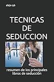  TECNICAS DE SEDUCCION: resumen de los principales libros de seducción