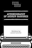 Autobiography of Andrew Carnegie (English Edition) by