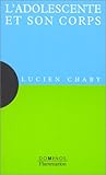 L'adolescente et son corps : Un exposé pour comprendre, un essai pour réfléchir