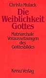Die Weiblichkeit Gottes. Matriarchale Voraussetzungen des Gottesbildes by 