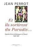Image de Et ils sortirent du paradis... Carnets d'un archéologue en Orient. 1945-1995