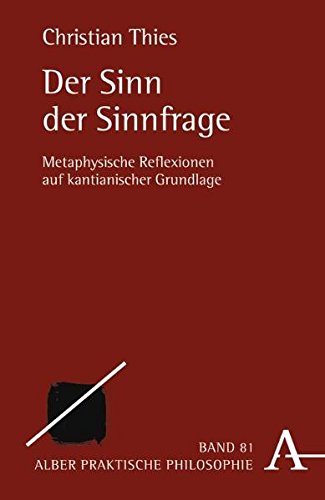 Download Der Sinn der Sinnfrage: Metaphysische Reflexionen auf kantianischer Grundlage (Praktische Philosophie) Download Der Sinn der Sinnfrage: Metaphysische Reflexionen auf kantianischer Grundlage (Praktische Philosophie)