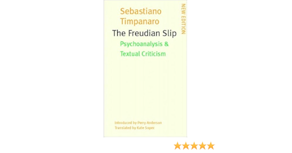 The Freudian Slip Psychoanalysis Textual Criticism Psychoanalysis And Textual Criticism Amazon De Timpanaro Sebastiano Fremdsprachige Bucher