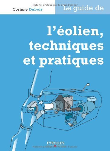 Le guide de l'éolien, techniques et pratiques (Les guides de l'habitat durable) Le guide de l'éolien, techniques et pratiques (Les guides de l'habitat durable)