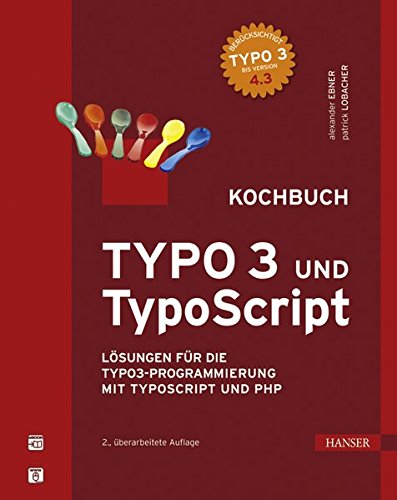 TYPO3 und TypoScript - Kochbuch: Lösungen für die TYPO3-Programmierung mit TypoScript und PHP