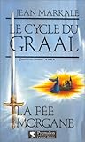 Le Cycle du Graal, quatrième époque : La Fée Morgane