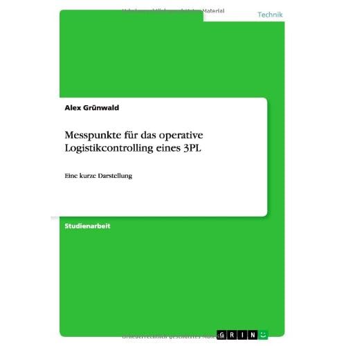 [PDF] Download Messpunkte für das operative Logistikcontrolling eines 3PL: Eine kurze Darstellung Kostenlos