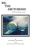 We The Arcturians: A True Experience by Dr Norma J Milanovich, Betty Rice