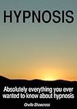 Image de HYPNOSIS - Absolutely everything you ever wanted to know about hypnosis (English Edition)