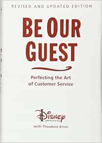 Be Our Guest 10th Anniversary Updated Edition Perfecting The Art Of Customer Service Disney Institute Book Amazon Co Uk Ted Kinni Wendy Lefkon Books