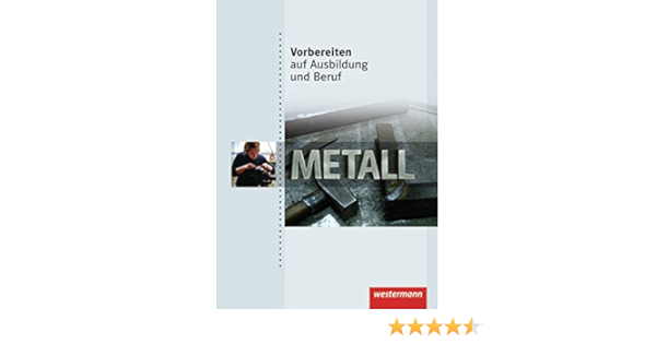Vorbereiten Auf Ausbildung Und Beruf Metall Schulerband Amazon De Heinrich Arno Walter Siegfried Ketteler Karl Heinz Bucher